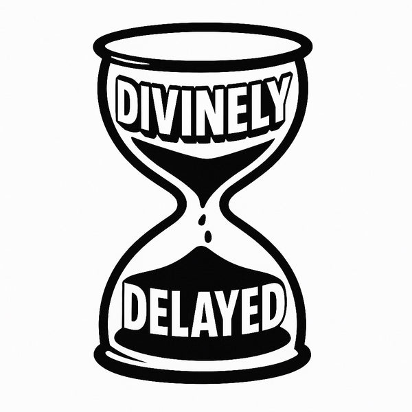 Divinely Delayed